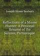 Reflections of a Moose Hunter: A Personal Resume of the Serious, Picturesque ., Joseph Stowe Seabury 
