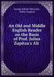An Old and Middle English Reader on the Basis of Prof. Julius Zupitza's Alt ., George Edwin MacLean , Julius Zupitza 