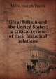 Great Britain and the United States; a critical review of their historical relations, Mills, Joseph Travis 