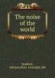 The noise of the world, Spadoni, Adriana,Boni &amp; Liveright. pbl 