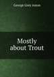 Mostly about Trout, George Grey Aston 