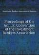 Proceedings of the Annual Convention of the Investment Bankers Association ., Investment Bankers Association of America 