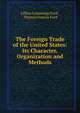 The Foreign Trade of the United States: Its Character, Organization and Methods, Lillian Cummings Ford , Thomas Francis Ford 