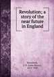 Revolution; a story of the near future in England, Beresford, J. D. (John Davys), 1873-1947 