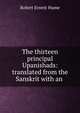The thirteen principal Upanishads: translated from the Sanskrit with an ., Robert Ernest Hume 