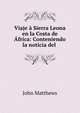Viaje a Sierra Leona en la Costa de Africa: Conteniendo la noticia del ., John Matthews 