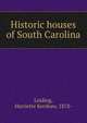 Historic houses of South Carolina, Leiding, Harriette Kershaw, 1878- 