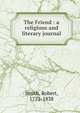 The Friend : a religious and literary journal, Smith, Robert, 1752-1838 