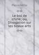 Le bol de chine; ou, Divagation sur les beaux arts, Pierre Mille 