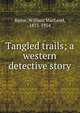 Tangled trails; a western detective story, Raine, William MacLeod, 1871-1954 