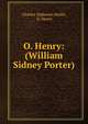 O. Henry: (William Sidney Porter), Charles Alphonso Smith, O. Henry 