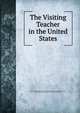 The Visiting Teacher in the United States, National association of visiting teachers and home and school visitors , Public Education Association of the City of New York 