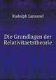 Die Grundlagen der Relativitaetstheorie, Rudolph Lammel 