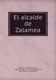 El alcalde de Zalamea, Caldero?n de la Barca, Pedro, 1600-1681. [from old catalog],Farnell, Ida, [from old catalog] ed 