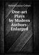 One-act Plays by Modern Authors: Enlarged, Helen Louise Cohen 