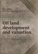 Oil land development and valuation, McLaughlin, R. P. (Roy Parmelee), b. 1879 