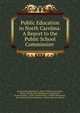 Public Education in North Carolina: A Report to the Public School Commission ., General Education Board, Dept. of Public Instruction, North Carolina State Educational Commission , North Carolina , North Carolina Dept . of Public Instruction , State Educational Commission, General Education Board 