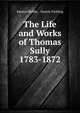 The Life and Works of Thomas Sully 1783-1872, Edward Biddle , Mantle Fielding 