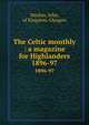 The Celtic monthly : a magazine for Highlanders. 1896-97, Mackay, John, of Kingston, Glasgow 