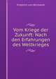 Vom Kriege der Zukunft: Nach den Erfahrungen des Weltkrieges, Friedrich von Bernhardi 