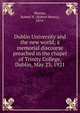 Dublin University and the new world; a memorial discourse preached in the chapel of Trinity College, Dublin, May 23, 1921, Murray, Robert H. (Robert Henry), 1874- 