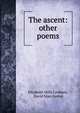 The ascent: & other poems, Elizabeth Mills Crothers, David Starr Jordan 
