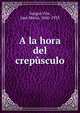A la hora del crepusculo, Vargas Vila, Jos? Mar?a, 1860-1933 