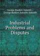 Industrial Problems and Disputes, George Ranken Askwith , George Ranken Askwith Askwith 