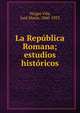 La Republica Romana; estudios historicos, Vargas Vila, Jos? Mar?a, 1860-1933 