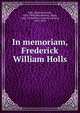 In memoriam, Frederick William Holls, Hale, Edward Everett, 1822-1909,M?nsterberg, Hugo, 1863-1916,White, Andrew Dickson, 1832-1918 