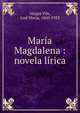 Maria Magdalena : novela lirica, Vargas Vila, Jos? Mar?a, 1860-1933 