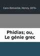 Phidias; ou, Le genie grec, Caro-Delvaille, Henry, 1876- 