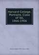 Harvard College. Portraits. Class of '66, 1866-1906, Harvard College (1780- ). Class of 1866 