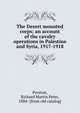 The Desert mounted corps; an account of the cavalry operations in Palestine and Syria, 1917-1918, Preston, Richard Martin Peter, 1884- [from old catalog] 