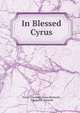 In Blessed Cyrus, Laura Elizabeth Howe Richards, Edward C . Caswell 
