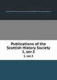 Publications of the Scottish History Society. 1, ser.3, Scottish History Society. cn,Scottish History Society. Report of the annual meeting. cn 