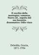 Il vecchio della montagna; romanzo. Nuova ed., seguita dal suo bozzetto drammatico: Odio vince, Deledda, Grazia, 1871-1936 