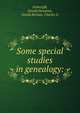 Some special studies in genealogy:, Fothergill, Gerald,Newman, Josiah,Bernau, Charles A 