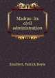 Madras: Its civil administration, Smollett, Patrick Boyle 
