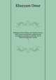 Rub?iy?t of Omar Khayy am: English, French, and German translations comparatively arranged in accordance with the text of Edward Fitzgerald's version, Khayyam Omar 