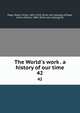 The World's work . a history of our time, Page, Walter Hines, 1855-1918, [from old catalog] ed,Page, Arthur Wilson, 1883- [from old catalog] ed 