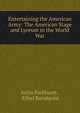 Entertaining the American Army: The American Stage and Lyceum in the World War, Anita Parkhurst , Ethel Rundquist 