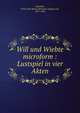 Will und Wiebte microform : Lustspiel in vier Akten, Zobeltitz, Fedor Karl Maria Hermann August von, 1857-1934 