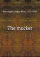 The mucker, Burroughs, Edgar Rice, 1875-1950 