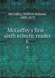 McGuffey's first -sixth eclectic reader, McGuffey, William Holmes, 1800-1873 