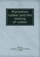 Plantation rubber and the testing of rubber, Whitby, G. Stafford (George Stafford), b. 1887 