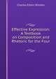 Effective Expression: A Textbook on Composition and Rhetoric for the Four ., Charles Elbert Rhodes 