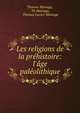 Les religions de la pr?histoire: l'?ge pal?olithique, Thomas Mainage, Th Mainage, Thomas Lucien Mainage 