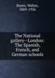 The National gallery--London: The Spanish, French, and German schools, Bayes, Walter, 1869-1956 