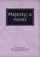 Majesty; a novel, Couperus, Louis, 1863-1923,Teixeira de Mattos, Alexander, 1865-1921, tr 